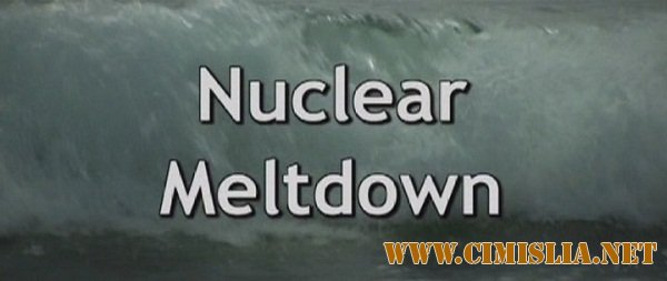 Фукусима - новый Чернобыль? / Nuclear meltdown [2011 / SatRip]