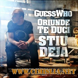 Guess Who - Oriunde Te Duci / &#350;tiu Deja [2011]