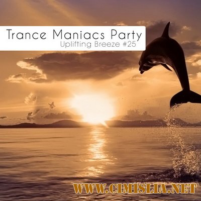 Trance Maniacs Party: Uplifting Breeze #25 [17.06.2011 / MP3 / 320]