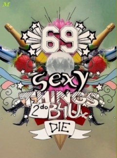 69 сексуальных удовольствий [1-10 из 10 series] / 69 Sexy Things 2 Do B4U Die [2008-2009 / HDTVRip]