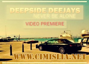 Deepside Deejays - Never Be Alone  [2011]