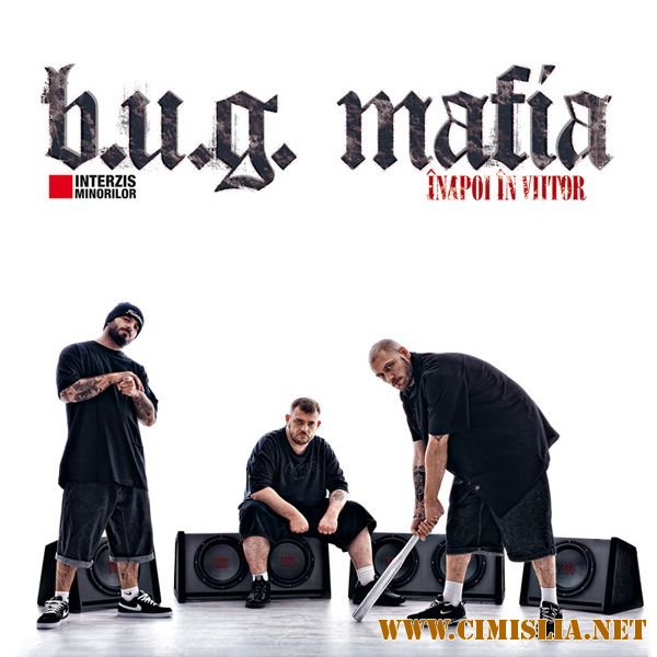 B.U.G. Mafia - &#206;napoi &#206;n Viitor [2011 / MP3 / 320 kb]