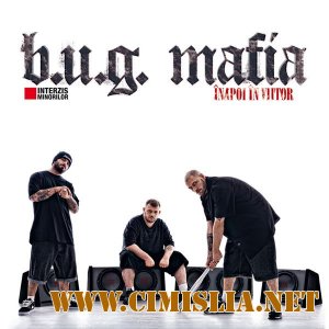 B.U.G. Mafia - &#206;napoi &#206;n Viitor [2011 / MP3 / 320 kb]
