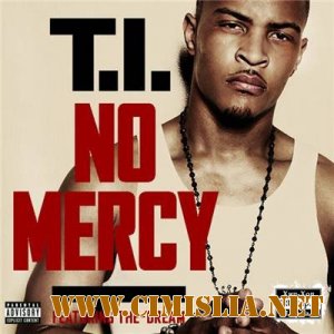 T.I. - No Mercy [iTunes Deluxe Edition] [Explicit] [2010 / MP3 / 320]
