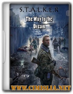 S.T.A.L.K.E.R.: Way to the Dream [2011 / RUS]