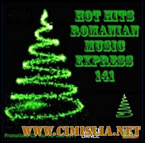 HOT HITS ROMANIAN MUZIC EXPRESS - VOL. 141 [2011 / MP3 / 320 kb]