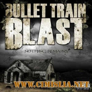 Bullet Train Blast - Nothing Remains [2012 / MP3 / 192 kb]