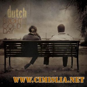 Dutch - A Bright Cold Day [2010/ FLAC / 1000 kb]