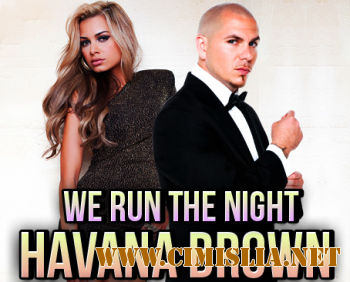 Havana Brown Feat. Pitbull - We Run The Night [2012 / HDTVRip]