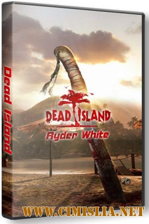 Dead Island: Ryder White [Repack] [2012 / RUS]