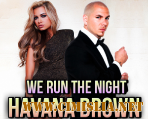 Havana Brown Feat. Pitbull - We Run The Night [2012 / HDTVRip]