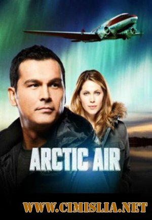 Арктик Эйр / Воздух над Арктикой / Arctic Air [season 1, episode 01-04] [2012 / HDTVRip]