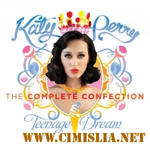 Katy Perry - Teenage Dream: The Complete Confection [2012 / MP3 / 320 kb]