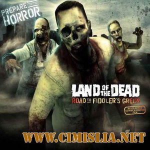 Земля мертвых: Дорога к Фиддлерз Грин / Land of the Dead: Road to Fiddler's Green [RePack] [2006 / RUS]