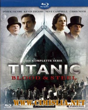 Титаник: Кровь и сталь / Titanic: Blood and Steel [Season 01, episode 01-12 of 12] [2012 / BDRip]