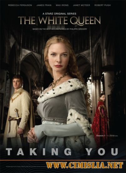 Белая Королева / The White Queen [Season 01/Episode 01-10 of 10] [2013 / HDTVRip]