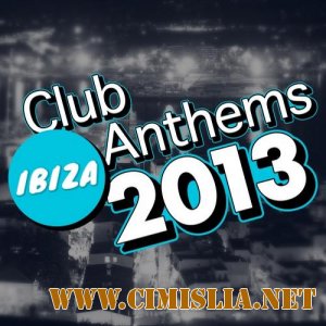 Ibiza Club Anthems 2013 [2013 / MP3 / 320 kb]