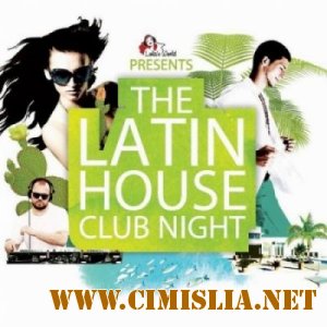 The Latin House Club Night [2013 / MP3 / 320 kb]