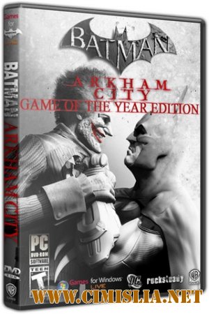 Batman: Arkham City - Game of the Year Edition [Steam-Rip] [2012 / RUS / ENG]