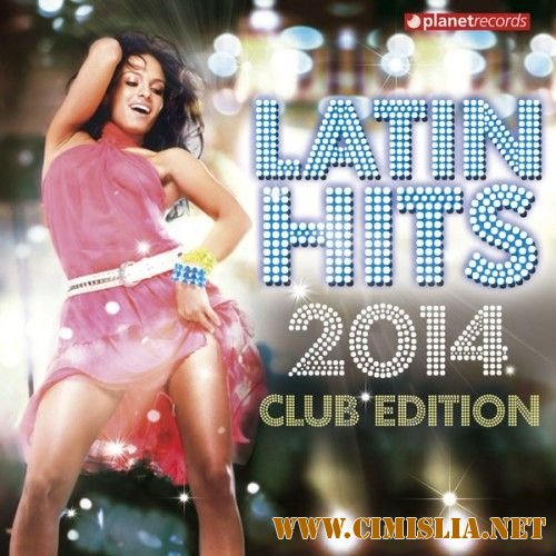 Latin Hits 2014 Club Edition [2013 / MP3 / 320 kb]