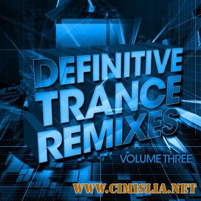 Definitive Trance Remixes - Volume Three [2014 / MP3 / 320 kb]