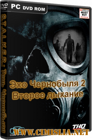 S.T.A.L.K.E.R.: Тень Чернобыля - Эхо Чернобыля 2: Второе дыхание [2007-2014 / RUS]