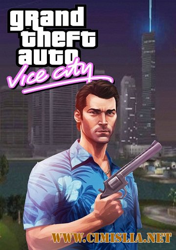 GTA / Grand Theft Auto: Vice City Plus [RePack] [2003-2014 / RUS / ENG / MULTi5]
