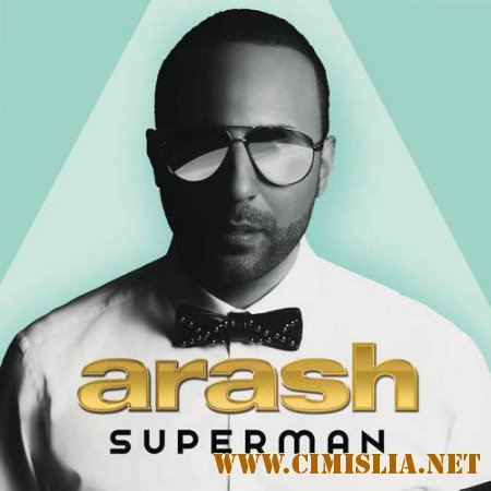 Arash - Superman [2014 / MP3 / 320 kb]