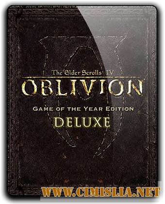 The Elder Scrolls IV: Oblivion - Game of the Year Edition Deluxe [RePack] [2009 / RUS / ENG]