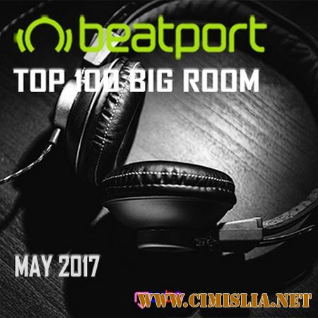 VA - Beatport Top 100 Big Room [May 2017] [2017 / MP3 / 320 kb]