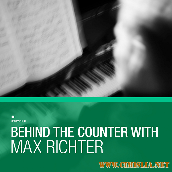 A - Behind The Counter with Max Richter [2017 / MP3 / 320 kb]