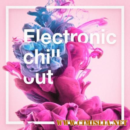 VA - Electronic Chill Out [2017 / MP3 / 320 kb]