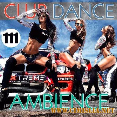 Club Dance Ambience Vol.111 [2017 / MP3 / 320 kb]