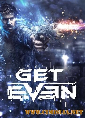 Get Even [Repack] [2017 / ENG / RUS]