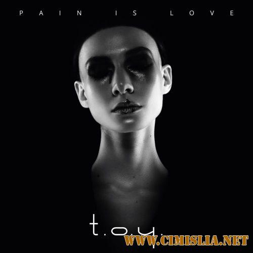 T.O.Y. - Pain is Love [2017 / MP3 / 320 kb]