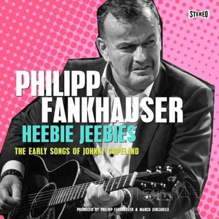 Philipp Fankhauser - Heebie Jeebies - The Early Songs of Johnny Copeland [24-bit Hi-Res] (2022) FLAC
