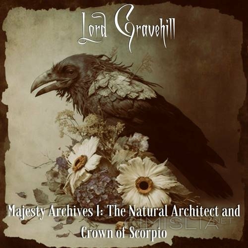 Lord Gravehill - Majesty Archives I: The Natural Architect And Crown Of Scorpio (2023) FLAC