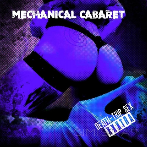 Mechanical Cabaret - Death Trip Sex - XXXTRA (2022) MP3
