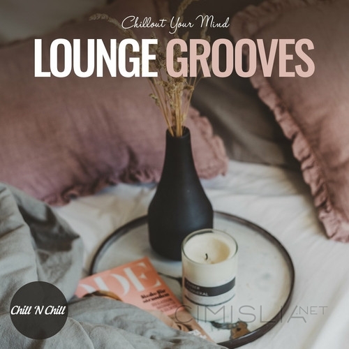 VA - Lounge Grooves: Chillout Your Mind (2023) FLAC
