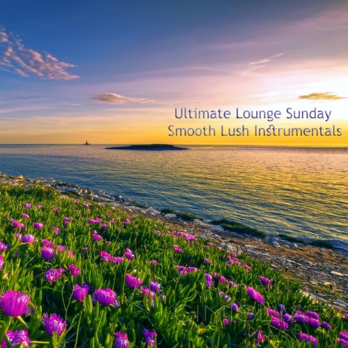 VA - Ultimate Lounge Sunday Smooth Lush Instrumentals (2023) MP3