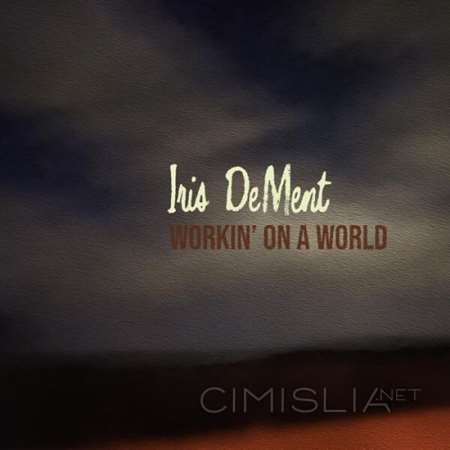 Iris DeMent - Workin' On A World (2023) FLAC