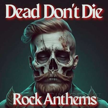 VA - Dead Don’t Die - Rock Anthems (2023) MP3