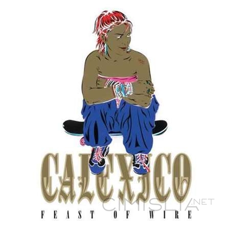 Calexico - Feast of Wire [20th Anniversary Deluxe Edition] (2003/2023) FLAC